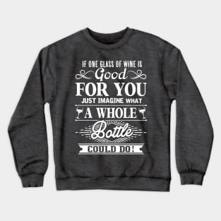 If One Glass Of Wine Is Good For You Crewneck Sweatshirt